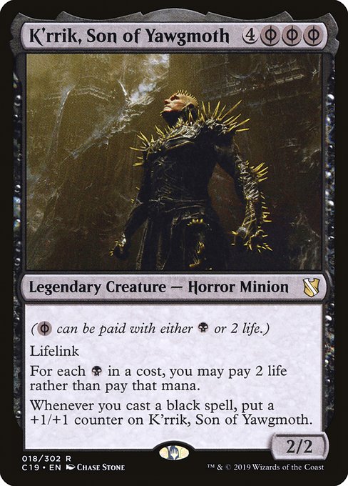 ({B/P} can be paid with either {B} or 2 life.)
Lifelink
For each {B} in a cost, you may pay 2 life rather than pay that mana.
Whenever you cast a black spell, put a +1/+1 counter on K'rrik, Son of Yawgmoth.