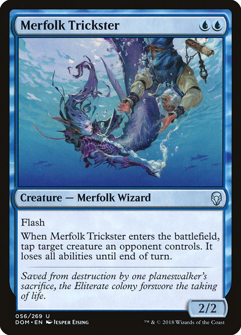 Flash
When Merfolk Trickster enters the battlefield, tap target creature an opponent controls. It loses all abilities until end of turn.