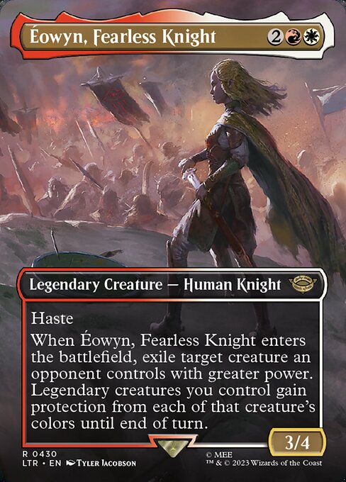 Haste
When Éowyn, Fearless Knight enters the battlefield, exile target creature an opponent controls with greater power. Legendary creatures you control gain protection from each of that creature's colors until end of turn.