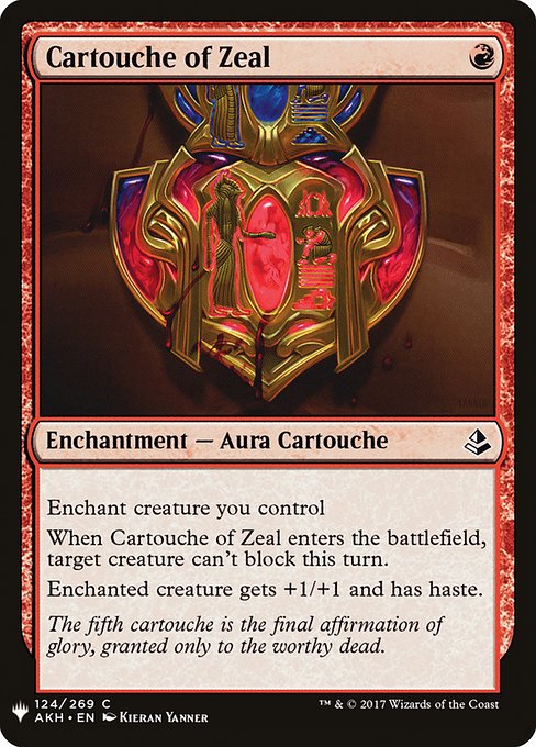 Enchant creature you control
When Cartouche of Zeal enters the battlefield, target creature can't block this turn.
Enchanted creature gets +1/+1 and has haste.