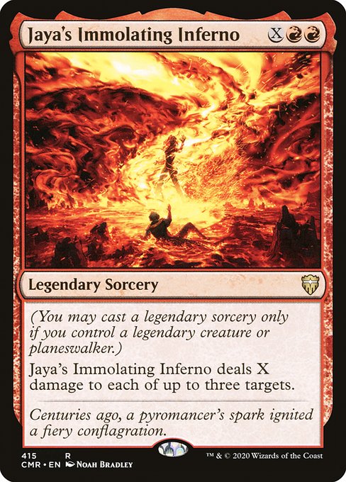 (You may cast a legendary sorcery only if you control a legendary creature or planeswalker.)
Jaya's Immolating Inferno deals X damage to each of up to three targets.