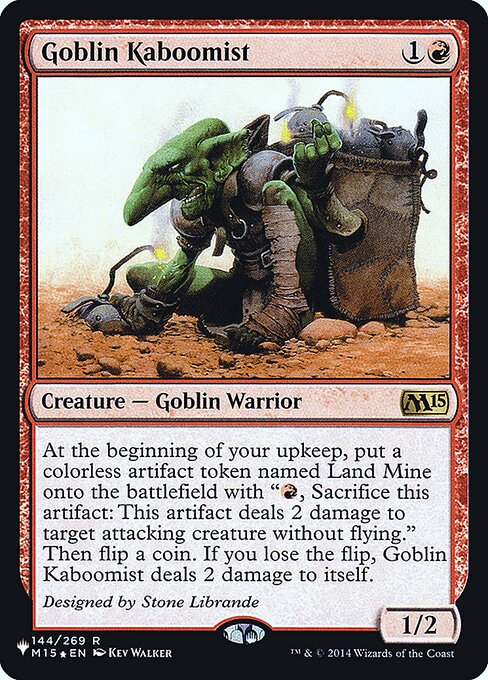 At the beginning of your upkeep, create a colorless artifact token named Land Mine with "{R}, Sacrifice this artifact: This artifact deals 2 damage to target attacking creature without flying." Then flip a coin. If you lose the flip, Goblin Kaboomist deals 2 damage to itself.