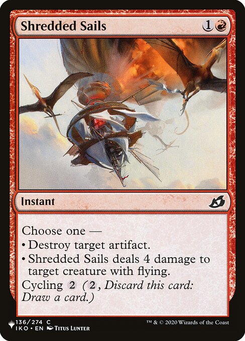 Choose one —
• Destroy target artifact.
• Shredded Sails deals 4 damage to target creature with flying.
Cycling {2} ({2}, Discard this card: Draw a card.)