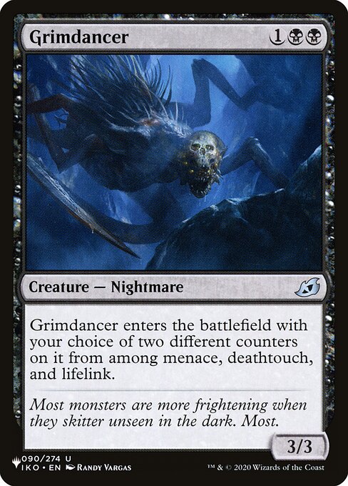 Grimdancer enters with your choice of two different counters on it from among menace, deathtouch, and lifelink.