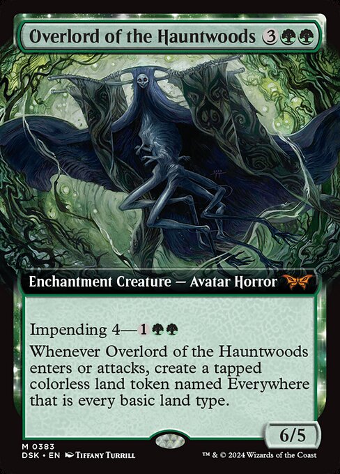Impending 4—{1}{G}{G} (If you cast this spell for its impending cost, it enters with four time counters and isn't a creature until the last is removed. At the beginning of your end step, remove a time counter from it.)
Whenever Overlord of the Hauntwoods enters or attacks, create a tapped colorless land token named Everywhere that is every basic land type.