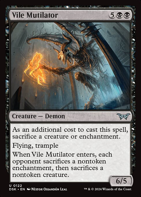 As an additional cost to cast this spell, sacrifice a creature or enchantment.
Flying, trample
When Vile Mutilator enters, each opponent sacrifices a nontoken enchantment, then sacrifices a nontoken creature.