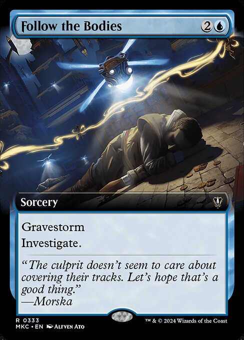 Gravestorm (When you cast this spell, copy it for each permanent put into a graveyard from the battlefield this turn.)
Investigate. (Create a Clue token. It's an artifact with "{2}, Sacrifice this artifact: Draw a card.")