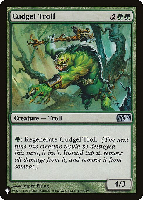 {G}: Regenerate Cudgel Troll. (The next time this creature would be destroyed this turn, it isn't. Instead tap it, remove all damage from it, and remove it from combat.)