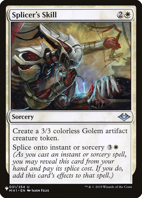 Create a 3/3 colorless Phyrexian Golem artifact creature token.
Splice onto instant or sorcery {3}{W} (As you cast an instant or sorcery spell, you may reveal this card from your hand and pay its splice cost. If you do, add this card's effects to that spell.)