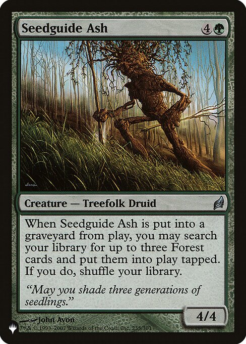 When Seedguide Ash dies, you may search your library for up to three Forest cards, put them onto the battlefield tapped, then shuffle.