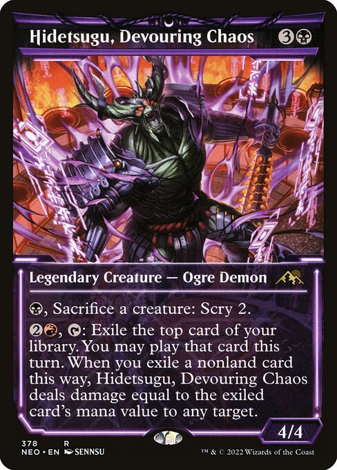 {B}, Sacrifice a creature: Scry 2.
{2}{R}, {T}: Exile the top card of your library. You may play that card this turn. When you exile a nonland card this way, Hidetsugu, Devouring Chaos deals damage equal to the exiled card's mana value to any target.
