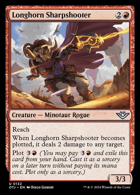 Reach
When Longhorn Sharpshooter becomes plotted, it deals 2 damage to any target.
Plot {3}{R} (You may pay {3}{R} and exile this card from your hand. Cast it as a sorcery on a later turn without paying its mana cost. Plot only as a sorcery.)