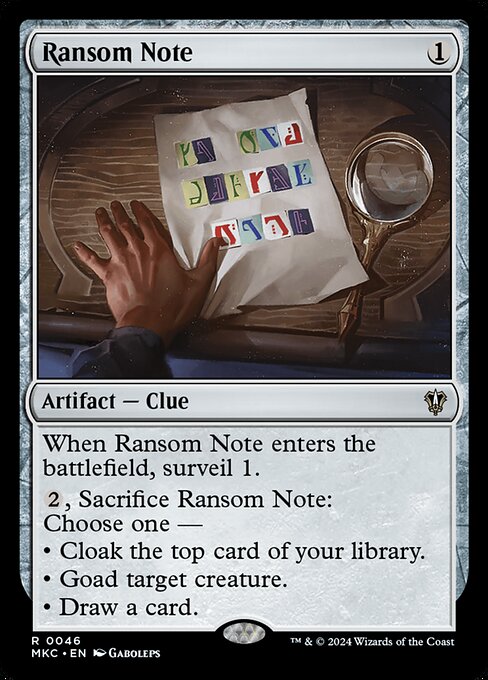 When Ransom Note enters the battlefield, surveil 1.
{2}, Sacrifice Ransom Note: Choose one —
• Cloak the top card of your library.
• Goad target creature.
• Draw a card.