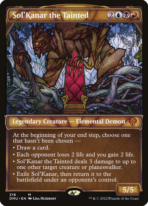 At the beginning of your end step, choose one that hasn't been chosen —
• Draw a card.
• Each opponent loses 2 life and you gain 2 life.
• Sol'Kanar the Tainted deals 3 damage to up to one other target creature or planeswalker.
• Exile Sol'Kanar, then return it to the battlefield under an opponent's control.