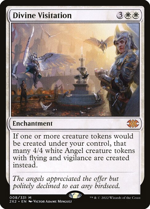 If one or more creature tokens would be created under your control, that many 4/4 white Angel creature tokens with flying and vigilance are created instead.