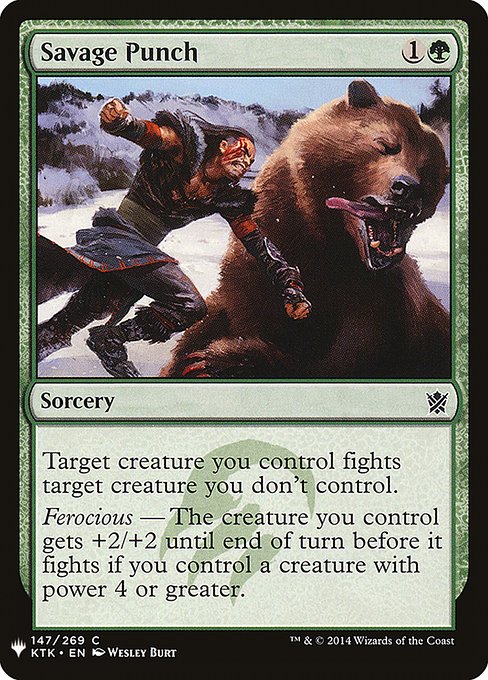 Target creature you control fights target creature you don't control.
Ferocious — The creature you control gets +2/+2 until end of turn before it fights if you control a creature with power 4 or greater.