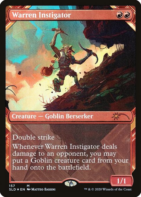 Double strike
Whenever Warren Instigator deals damage to an opponent, you may put a Goblin creature card from your hand onto the battlefield.