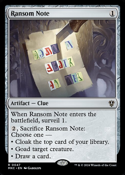 When Ransom Note enters the battlefield, surveil 1.
{2}, Sacrifice Ransom Note: Choose one —
• Cloak the top card of your library.
• Goad target creature.
• Draw a card.