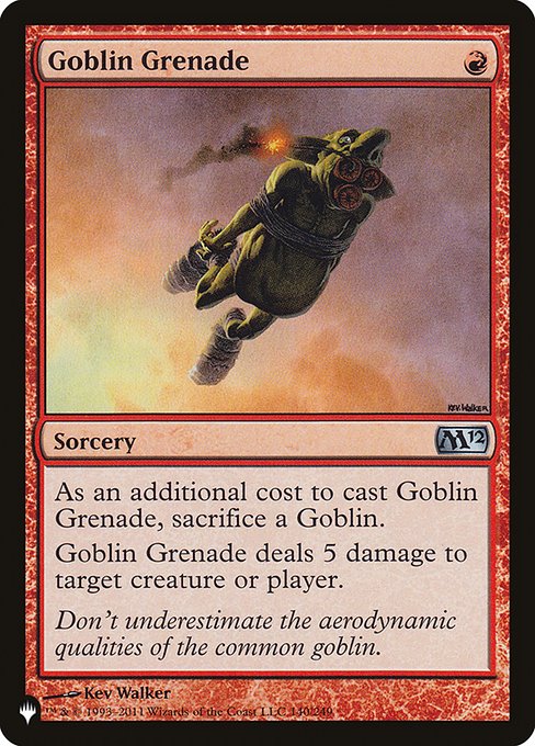 As an additional cost to cast this spell, sacrifice a Goblin.
Goblin Grenade deals 5 damage to any target.