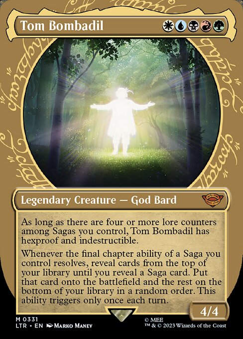 As long as there are four or more lore counters among Sagas you control, Tom Bombadil has hexproof and indestructible.
Whenever the final chapter ability of a Saga you control resolves, reveal cards from the top of your library until you reveal a Saga card. Put that card onto the battlefield and the rest on the bottom of your library in a random order. This ability triggers only once each turn.