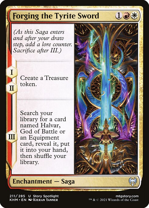 (As this Saga enters and after your draw step, add a lore counter. Sacrifice after III.)
I, II — Create a Treasure token.
III — Search your library for a card named Halvar, God of Battle or an Equipment card, reveal it, put it into your hand, then shuffle.