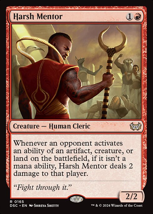 Whenever an opponent activates an ability of an artifact, creature, or land on the battlefield, if it isn't a mana ability, Harsh Mentor deals 2 damage to that player.