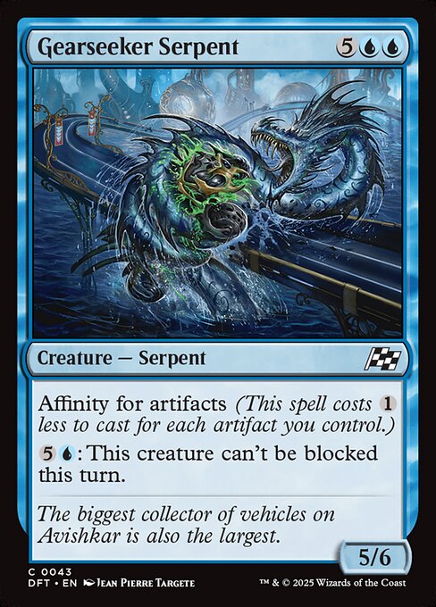 Affinity for artifacts (This spell costs {1} less to cast for each artifact you control.)
{5}{U}: Gearseeker Serpent can't be blocked this turn.