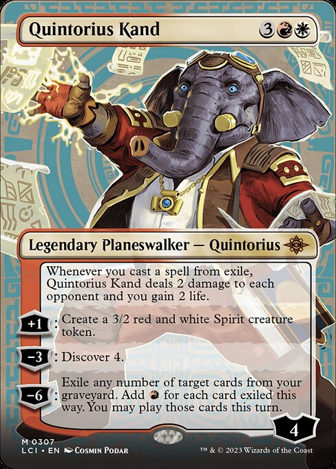 Whenever you cast a spell from exile, Quintorius Kand deals 2 damage to each opponent and you gain 2 life.
+1: Create a 3/2 red and white Spirit creature token.
−3: Discover 4.
−6: Exile any number of target cards from your graveyard. Add {R} for each card exiled this way. You may play those cards this turn.