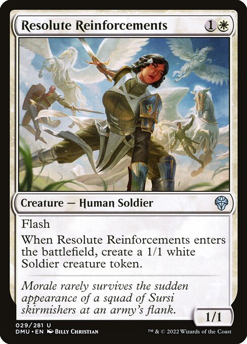 Flash
When Resolute Reinforcements enters the battlefield, create a 1/1 white Soldier creature token.