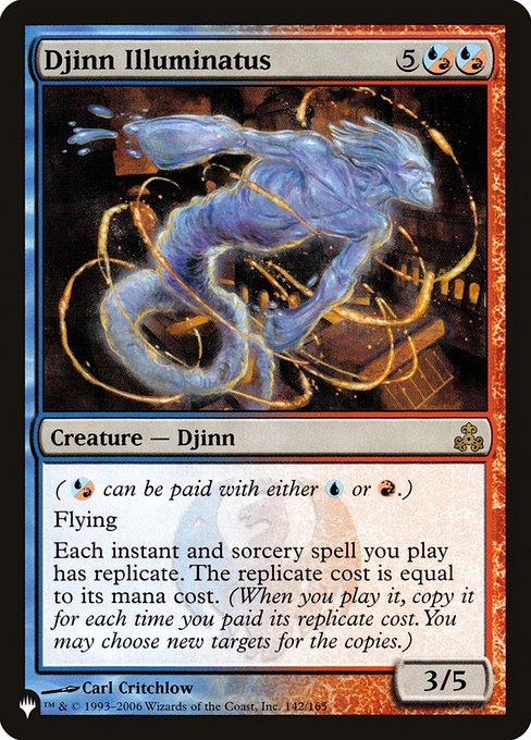 ({U/R} can be paid with either {U} or {R}.)
Flying
Each instant and sorcery spell you cast has replicate. The replicate cost is equal to its mana cost. (When you cast it, copy it for each time you paid its replicate cost. You may choose new targets for the copies.)