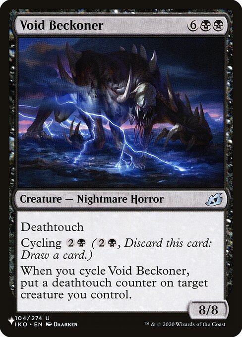 Deathtouch
Cycling {2}{B} ({2}{B}, Discard this card: Draw a card.)
When you cycle Void Beckoner, put a deathtouch counter on target creature you control.