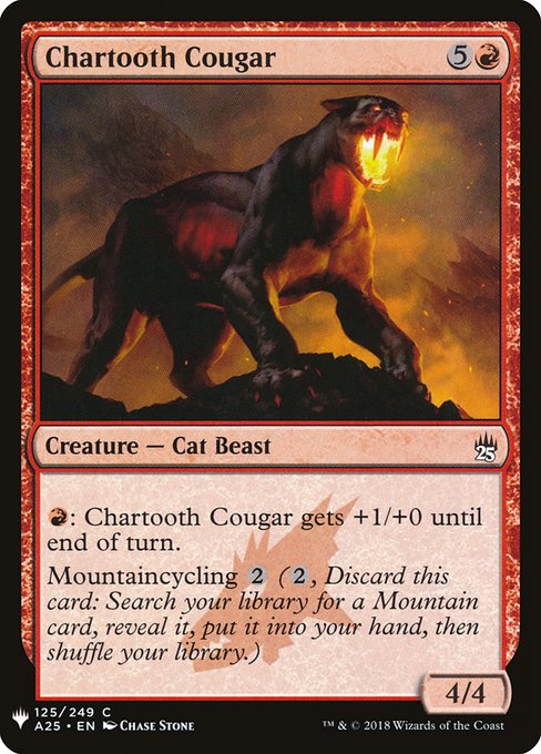 {R}: Chartooth Cougar gets +1/+0 until end of turn.
Mountaincycling {2} ({2}, Discard this card: Search your library for a Mountain card, reveal it, put it into your hand, then shuffle.)