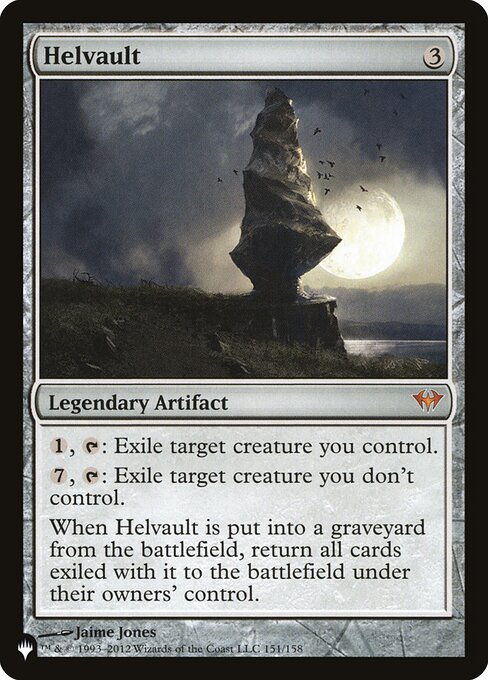 {1}, {T}: Exile target creature you control.
{7}, {T}: Exile target creature you don't control.
When Helvault is put into a graveyard from the battlefield, return all cards exiled with it to the battlefield under their owners' control.