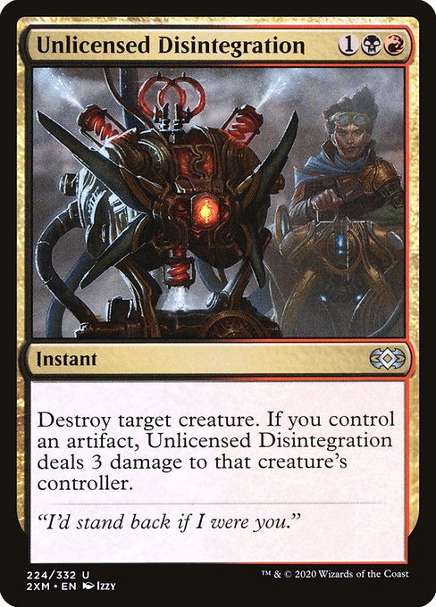 Destroy target creature. If you control an artifact, Unlicensed Disintegration deals 3 damage to that creature's controller.