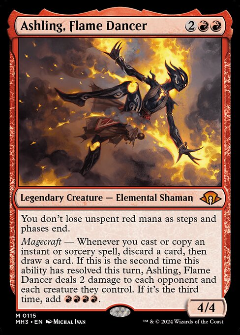 You don't lose unspent red mana as steps and phases end.
Magecraft — Whenever you cast or copy an instant or sorcery spell, discard a card, then draw a card. If this is the second time this ability has resolved this turn, Ashling, Flame Dancer deals 2 damage to each opponent and each creature they control. If it's the third time, add {R}{R}{R}{R}.