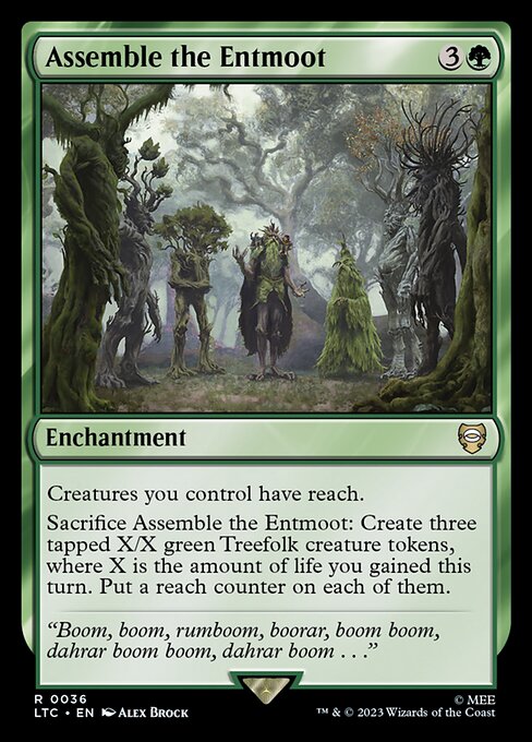 Creatures you control have reach.
Sacrifice Assemble the Entmoot: Create three tapped X/X green Treefolk creature tokens, where X is the amount of life you gained this turn. Put a reach counter on each of them.