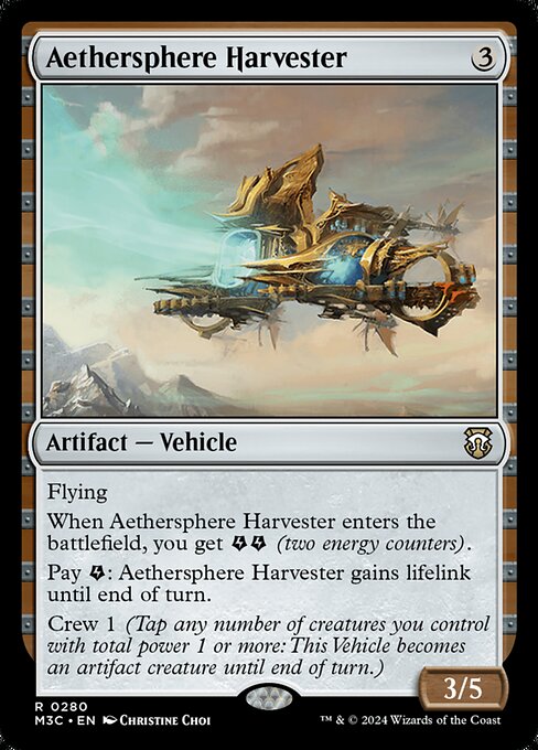 Flying
When Aethersphere Harvester enters, you get {E}{E} (two energy counters).
Pay {E}: Aethersphere Harvester gains lifelink until end of turn.
Crew 1 (Tap any number of creatures you control with total power 1 or more: This Vehicle becomes an artifact creature until end of turn.)