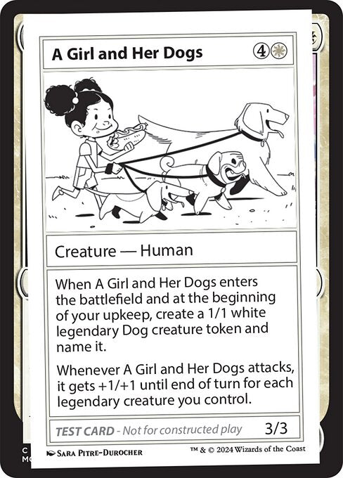 When A Girl and Her Dogs enters the battlefield and at the beginning of your upkeep, create a 1/1 white legendary Dog creature token and name it.
Whenever A Girl and Her Dogs attacks, it gets +1/+1 until end of turn for each legendary creature you control.