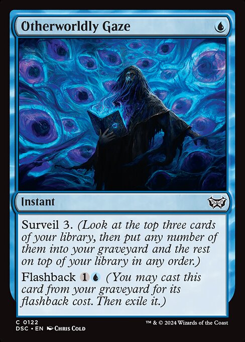 Surveil 3. (Look at the top three cards of your library, then put any number of them into your graveyard and the rest on top of your library in any order.)
Flashback {1}{U} (You may cast this card from your graveyard for its flashback cost. Then exile it.)