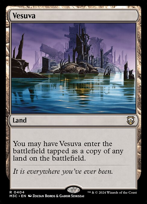 You may have Vesuva enter tapped as a copy of any land on the battlefield.
