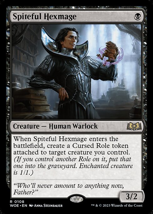 When Spiteful Hexmage enters the battlefield, create a Cursed Role token attached to target creature you control. (If you control another Role on it, put that one into the graveyard. Enchanted creature is 1/1.)