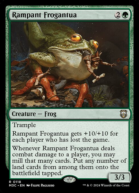 Trample
Rampant Frogantua gets +10/+10 for each player who has lost the game.
Whenever Rampant Frogantua deals combat damage to a player, you may mill that many cards. Put any number of land cards from among them onto the battlefield tapped.