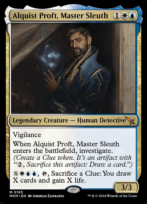 Vigilance
When Alquist Proft, Master Sleuth enters the battlefield, investigate. (Create a Clue token. It's an artifact with "{2}, Sacrifice this artifact: Draw a card.")
{X}{W}{U}{U}, {T}, Sacrifice a Clue: You draw X cards and gain X life.