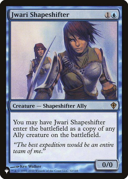 You may have Jwari Shapeshifter enter the battlefield as a copy of any Ally creature on the battlefield.