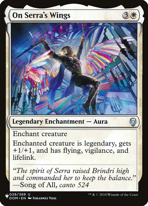 Enchant creature
Enchanted creature is legendary, gets +1/+1, and has flying, vigilance, and lifelink.