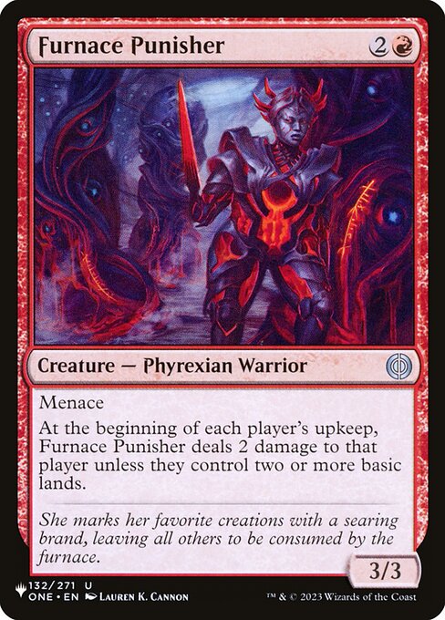 Menace
At the beginning of each player's upkeep, Furnace Punisher deals 2 damage to that player unless they control two or more basic lands.