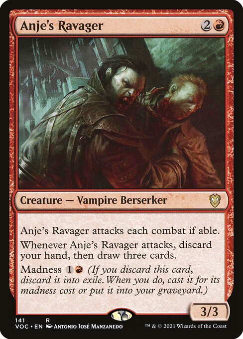 Anje's Ravager attacks each combat if able.
Whenever Anje's Ravager attacks, discard your hand, then draw three cards.
Madness {1}{R} (If you discard this card, discard it into exile. When you do, cast it for its madness cost or put it into your graveyard.)