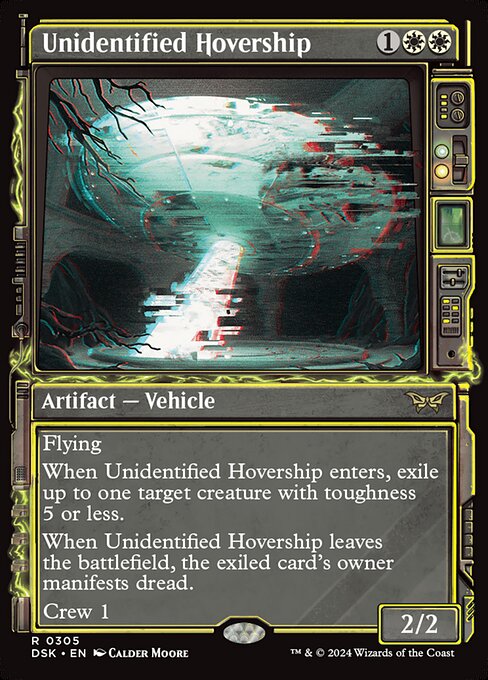 Flying
When Unidentified Hovership enters, exile up to one target creature with toughness 5 or less.
When Unidentified Hovership leaves the battlefield, the exiled card's owner manifests dread.
Crew 1
