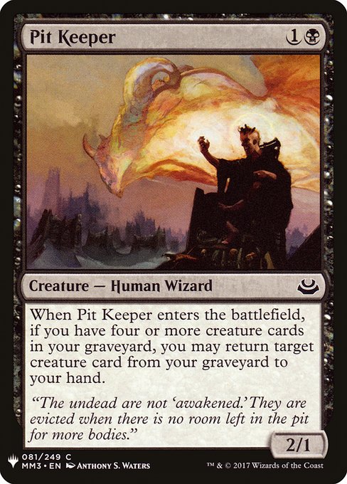 When Pit Keeper enters, if you have four or more creature cards in your graveyard, you may return target creature card from your graveyard to your hand.