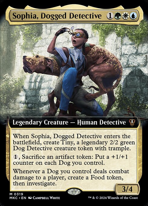 When Sophia, Dogged Detective enters the battlefield, create Tiny, a legendary 2/2 green Dog Detective creature token with trample.
{1}, Sacrifice an artifact token: Put a +1/+1 counter on each Dog you control.
Whenever a Dog you control deals combat damage to a player, create a Food token, then investigate.